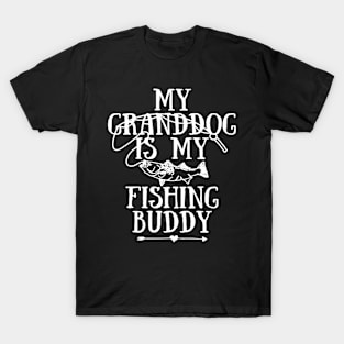 My Granddog Is My Fishing Buddy Funny Fisherman Fisher Fishing Lover Gift T-Shirt